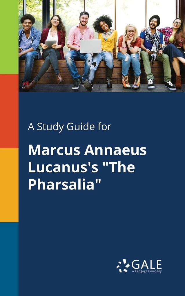 A Study Guide for Marcus Annaeus Lucanus's 'The Pharsalia'