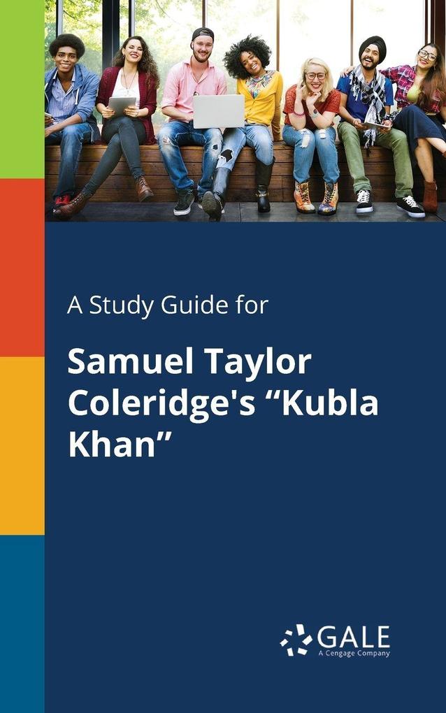 A Study Guide for Samuel Taylor Coleridge's 'Kubla Khan'