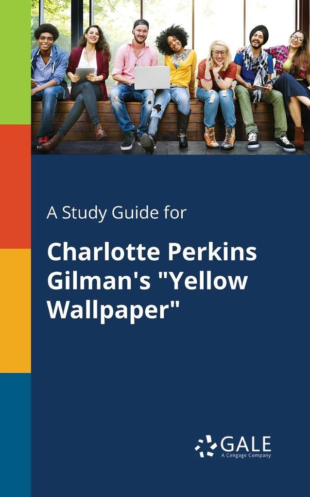 A Study Guide for Charlotte Perkins Gilman‘s Yellow Wallpaper