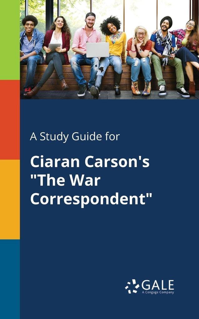 A Study Guide for Ciaran Carson's 'The War Correspondent'