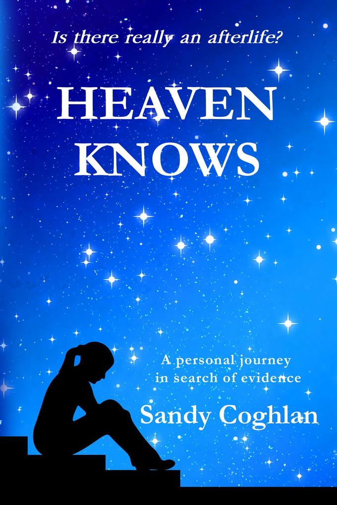 Is There Really An Afterlife? (HEAVEN KNOWS #1)