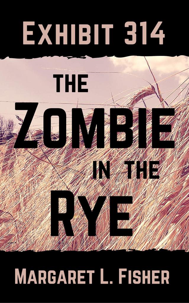 Exhibit 314: The Zombie in the Rye (The Outbreak Archives #2)