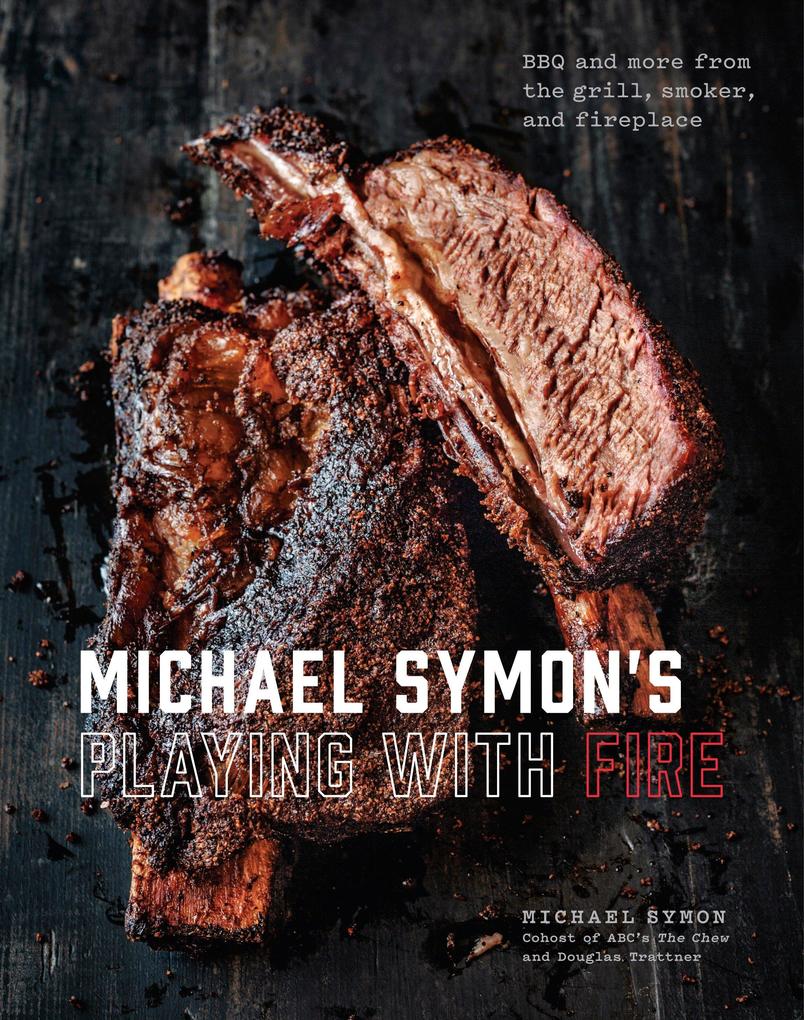 Michael Symon‘s Playing with Fire: BBQ and More from the Grill Smoker and Fireplace: A Cookbook