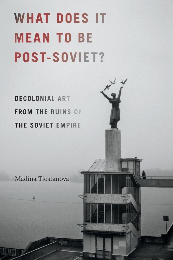 Duke University Press What Does It Mean To Be Post-Soviet?