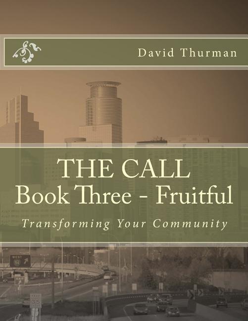 THE CALL Book Three - Fruitful: Transforming Your Community