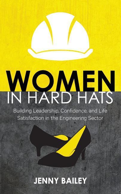 Women in Hard Hats: Building Leadership Confidence and Life Satisfaction in the Engineering Sector
