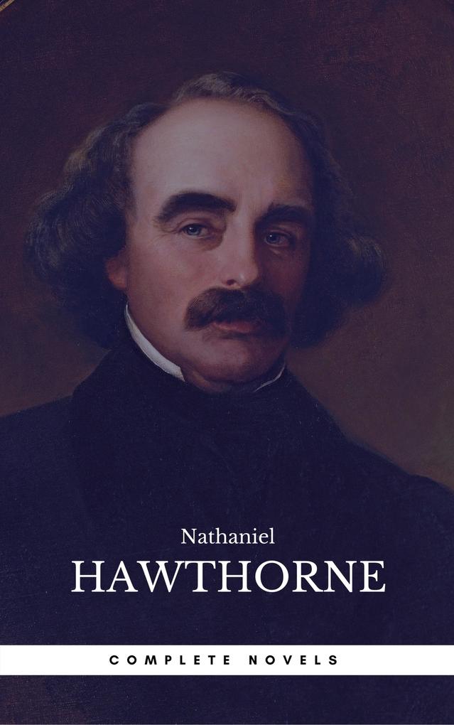 The Complete Works of Nathaniel Hawthorne: Novels Short Stories Poetry Essays Letters and Memoirs (Illustrated Edition): The Scarlet Letter with its ... Romance Tanglewood Tales Birthmark Ghost