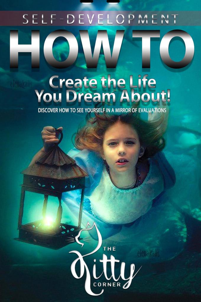 How to Create the Life You Dream About! (Self-Development Book)