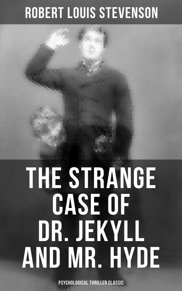 The Strange Case of Dr. Jekyll and Mr. Hyde (Psychological Thriller Classic)