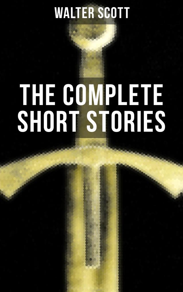 THE COMPLETE SHORT STORIES OF SIR WALTER SCOTT