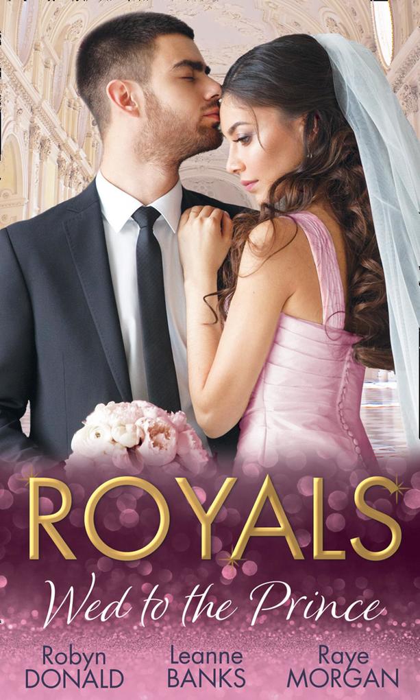 Royals: Wed To The Prince: By Royal Command / The Princess and the Outlaw / The Prince‘s Secret Bride
