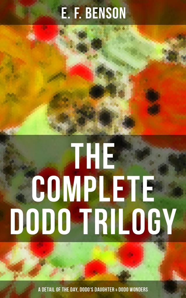 The Complete Dodo Trilogy: Dodo - A Detail of the Day Dodo‘s Daughter & Dodo Wonders