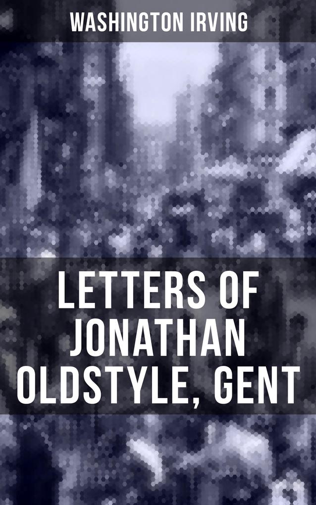 LETTERS OF JONATHAN OLDSTYLE GENT