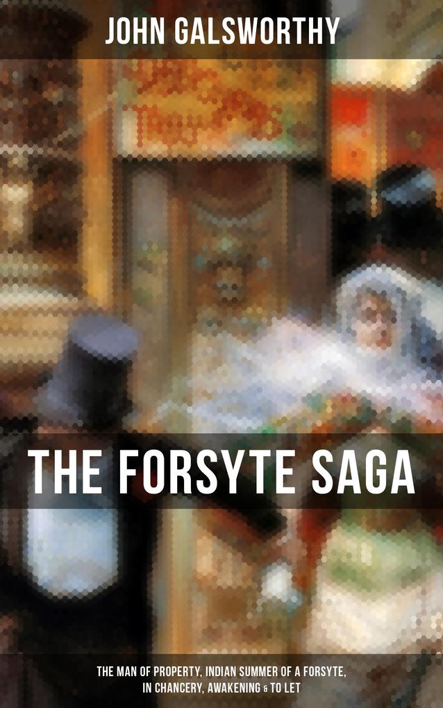THE FORSYTE SAGA: The Man of Property Indian Summer of a Forsyte In Chancery Awakening & To Let