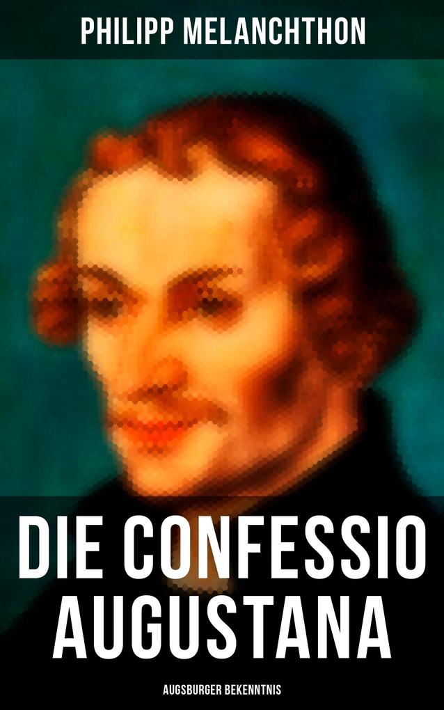 Die Confessio Augustana - Augsburger Bekenntnis