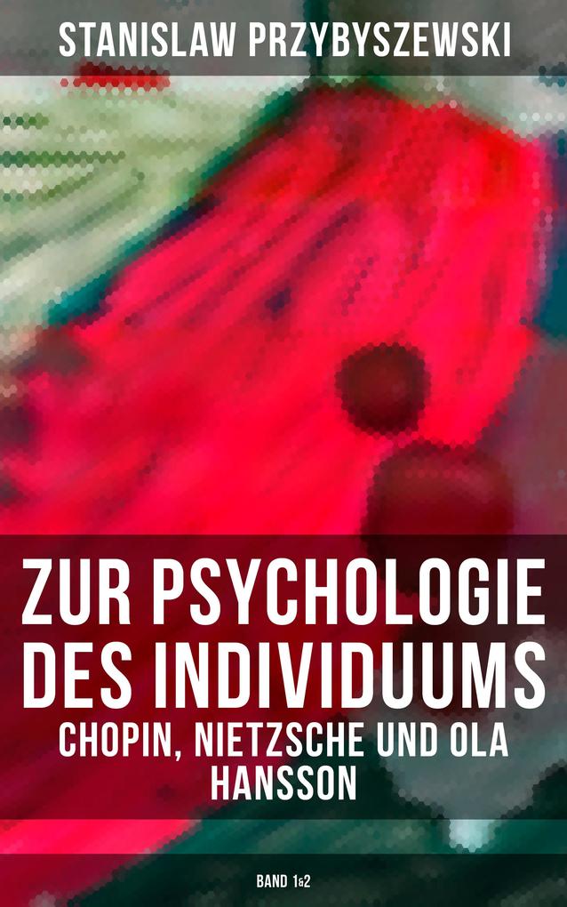 Zur Psychologie des Individuums: Chopin Nietzsche und Ola Hansson (Band 1&2)