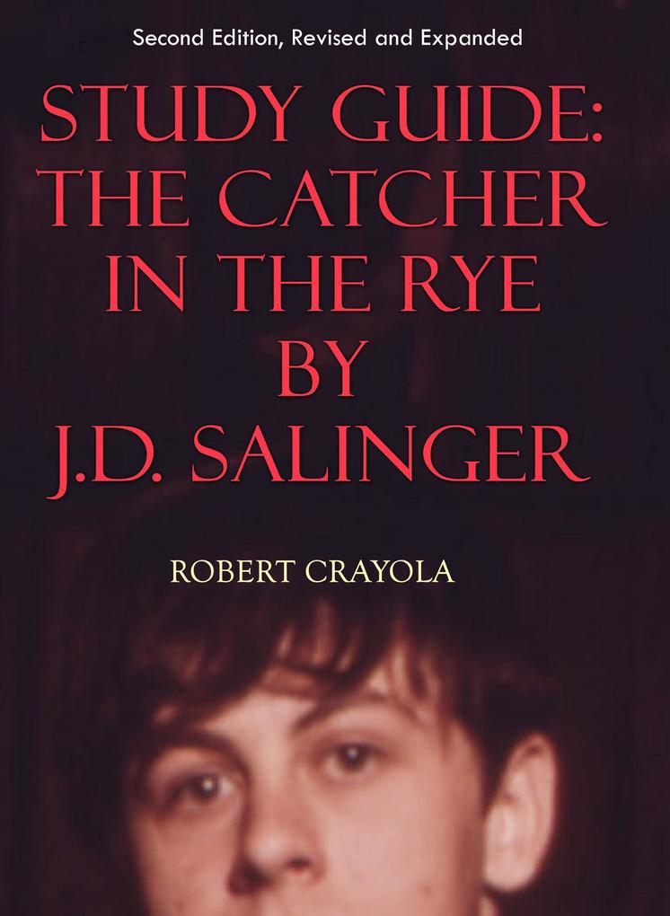 Study Guide: The Catcher in the Rye by J.D. Salinger (Second Edition Revised and Expanded)