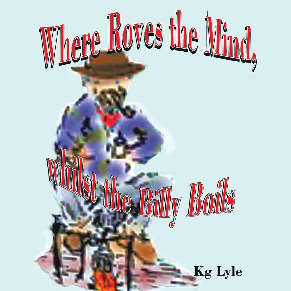 Where Roves the Mind Whilst the Billy Boils