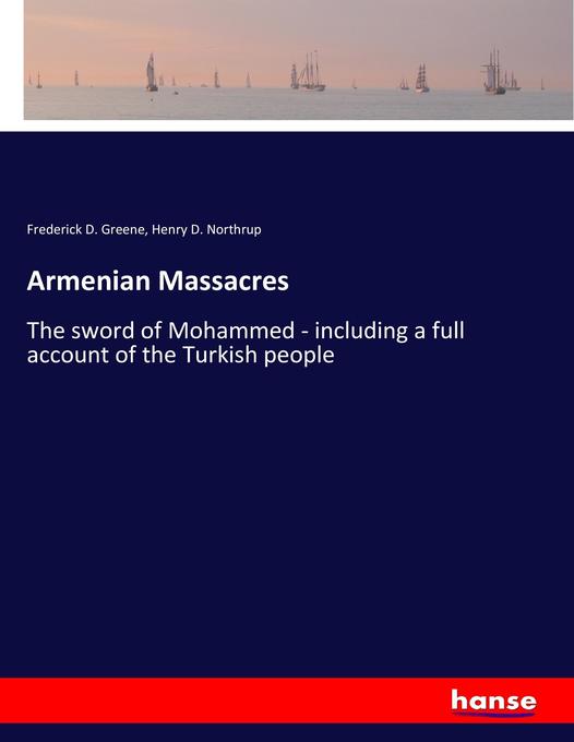 Armenian Massacres - Frederick D. Greene/ Henry D. Northrup