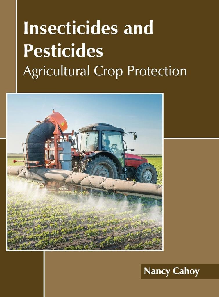 Insecticides and Pesticides: Agricultural Crop Protection