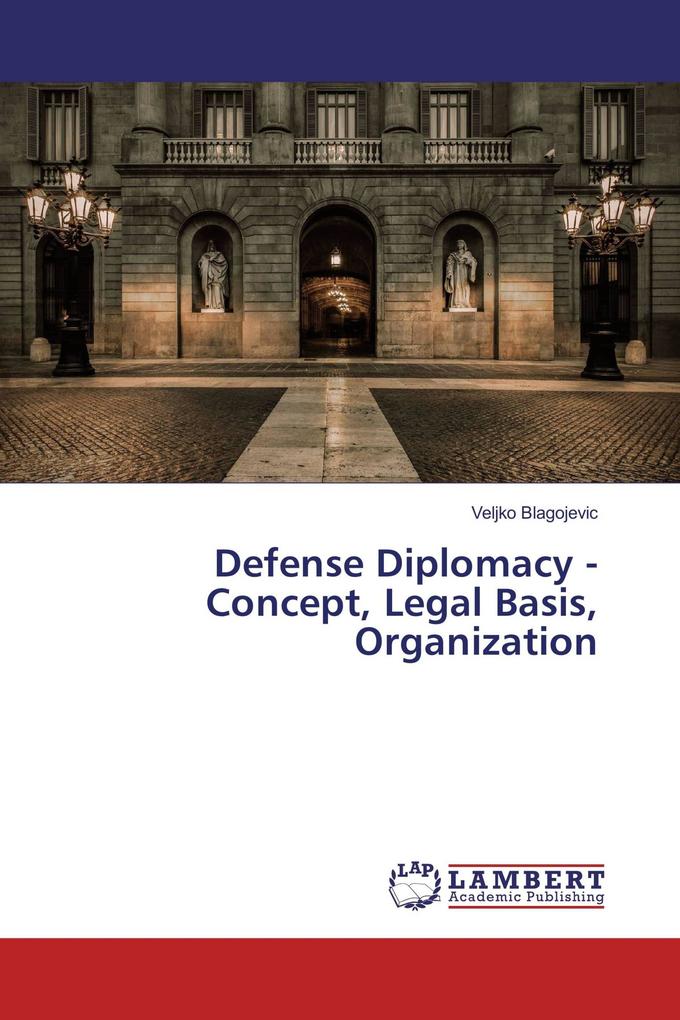 Defense Diplomacy - Concept Legal Basis Organization