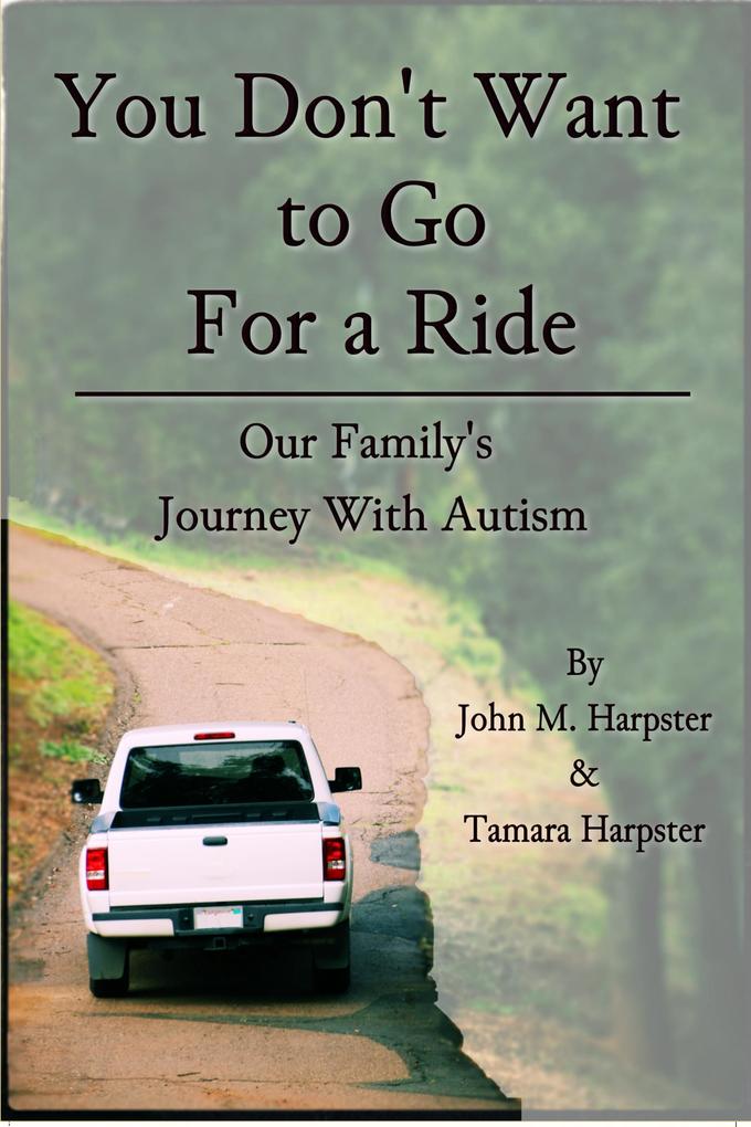 You Don‘t Want to Go For a Ride: Our Family‘s Journey with Autism