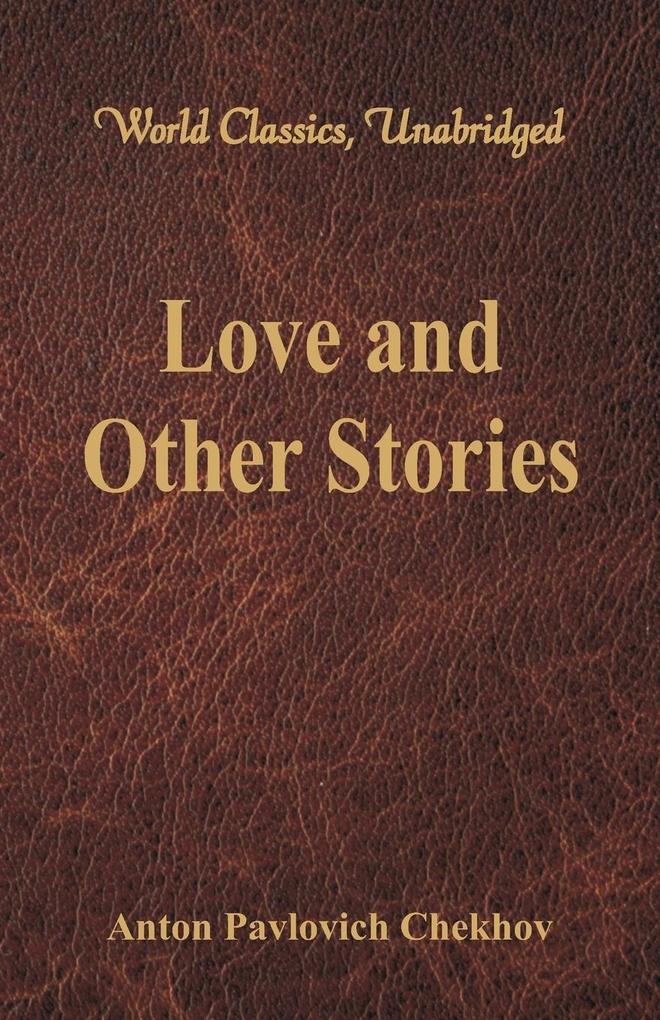 Love and Other Stories (World Classics Unabridged)