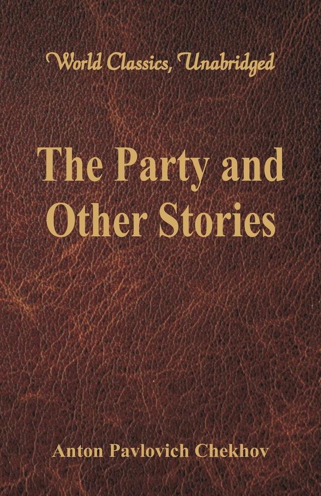 The Party and Other Stories (World Classics Unabridged)