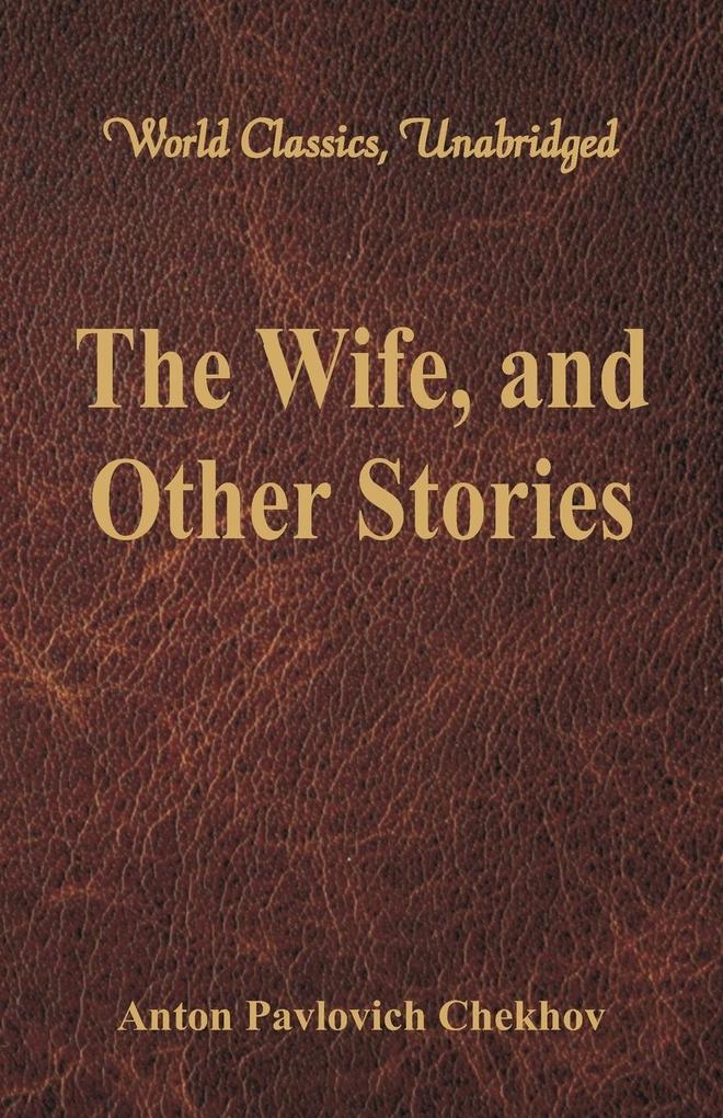 The Wife and Other Stories (World Classics Unabridged)