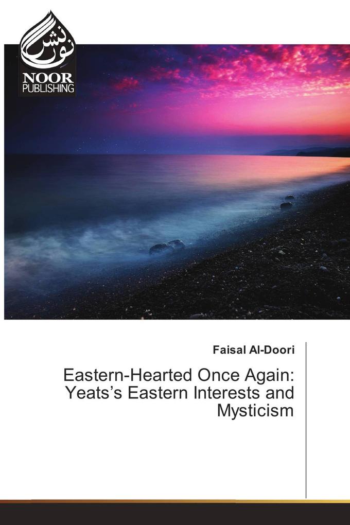Eastern-Hearted Once Again: Yeats's Eastern Interests and Mysticism