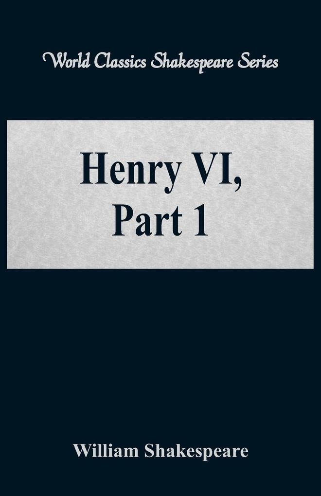 Henry VI Part 1 (World Classics Shakespeare Series)