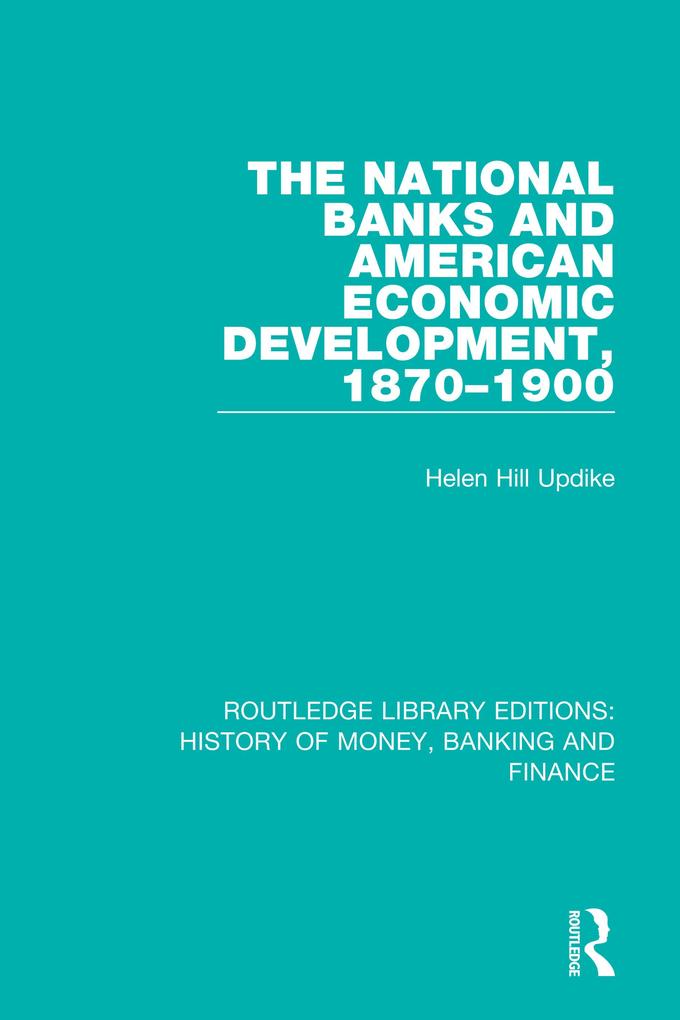 The National Banks and American Economic Development 1870-1900