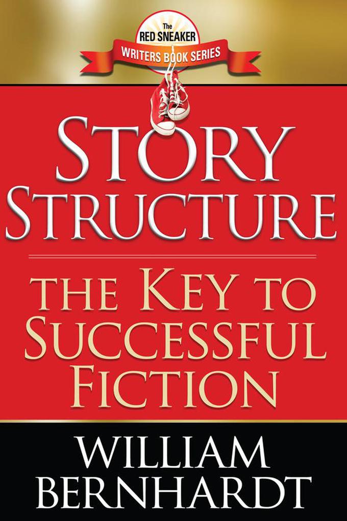Story Structure: The Key to Successful Fiction (Red Sneaker Writers Books #1)