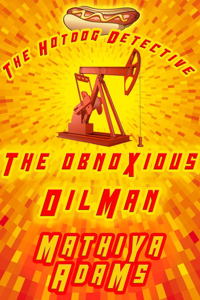 The Obnoxious Oilman (The Hot Dog Detective - A Denver Detective Cozy Mystery #15)
