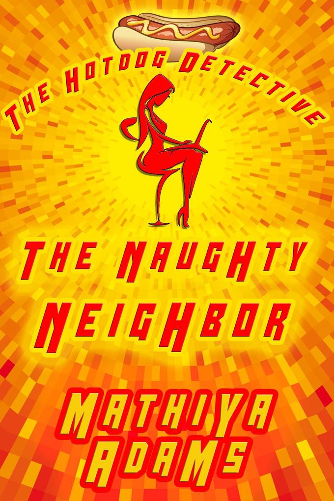 The Naughty Neighbor (The Hot Dog Detective - A Denver Detective Cozy Mystery #14)