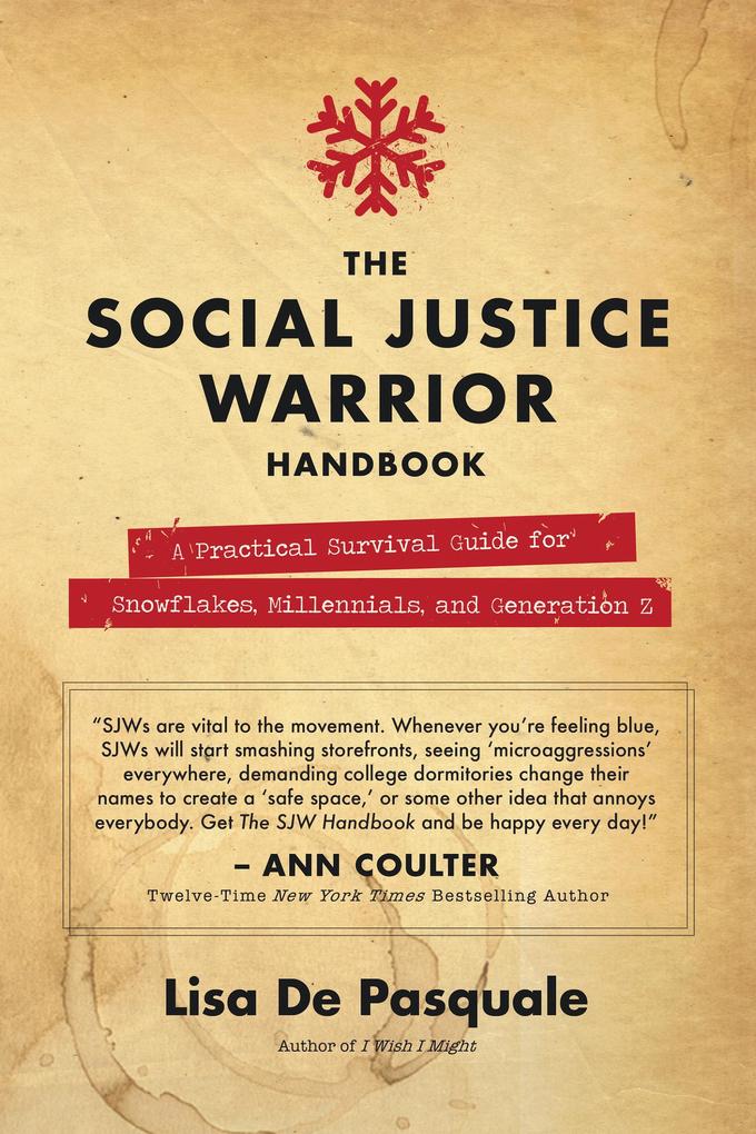 The Social Justice Warrior Handbook: A Practical Survival Guide for Snowflakes Millennials and Generation Z