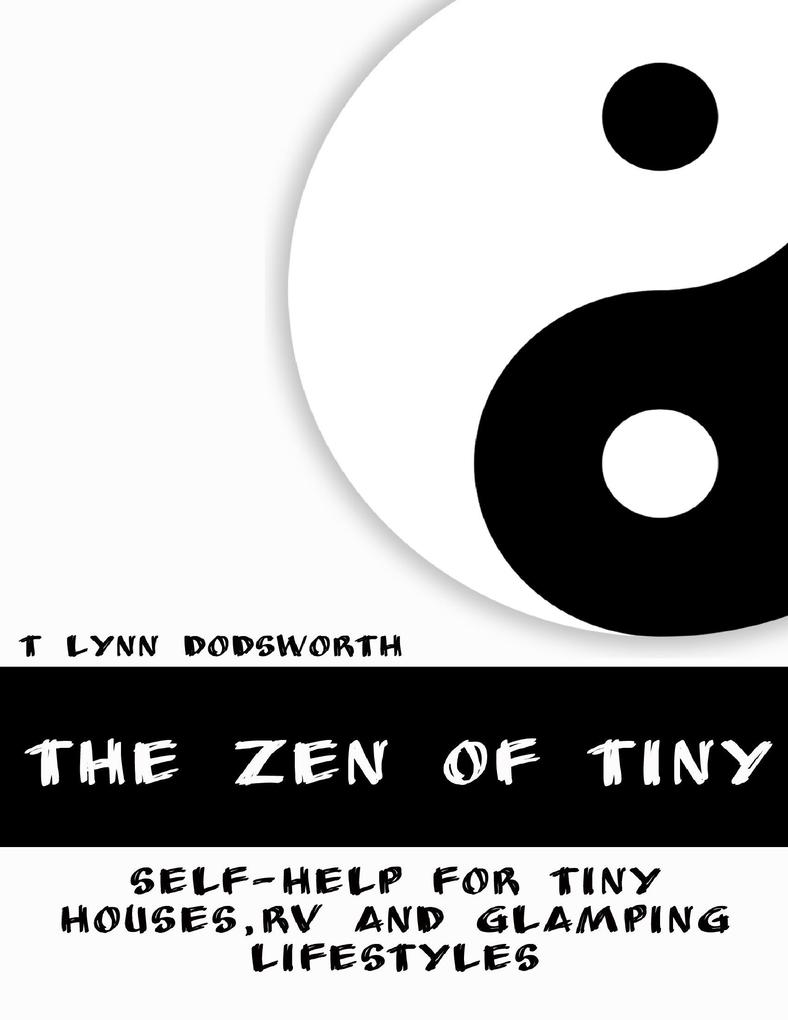 The Zen of Tiny: Self Help for Tiny Houses RV and Glamping Lifestyles