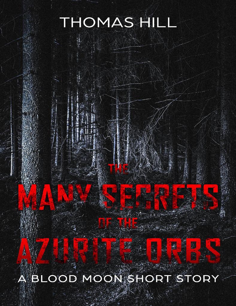 The Many Secrets of the Azurite Orbs: A Blood Moon Short Story
