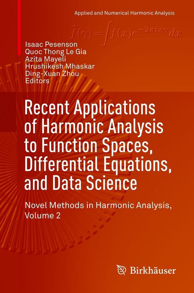 Recent Applications of Harmonic Analysis to Function Spaces Differential Equations and Data Science
