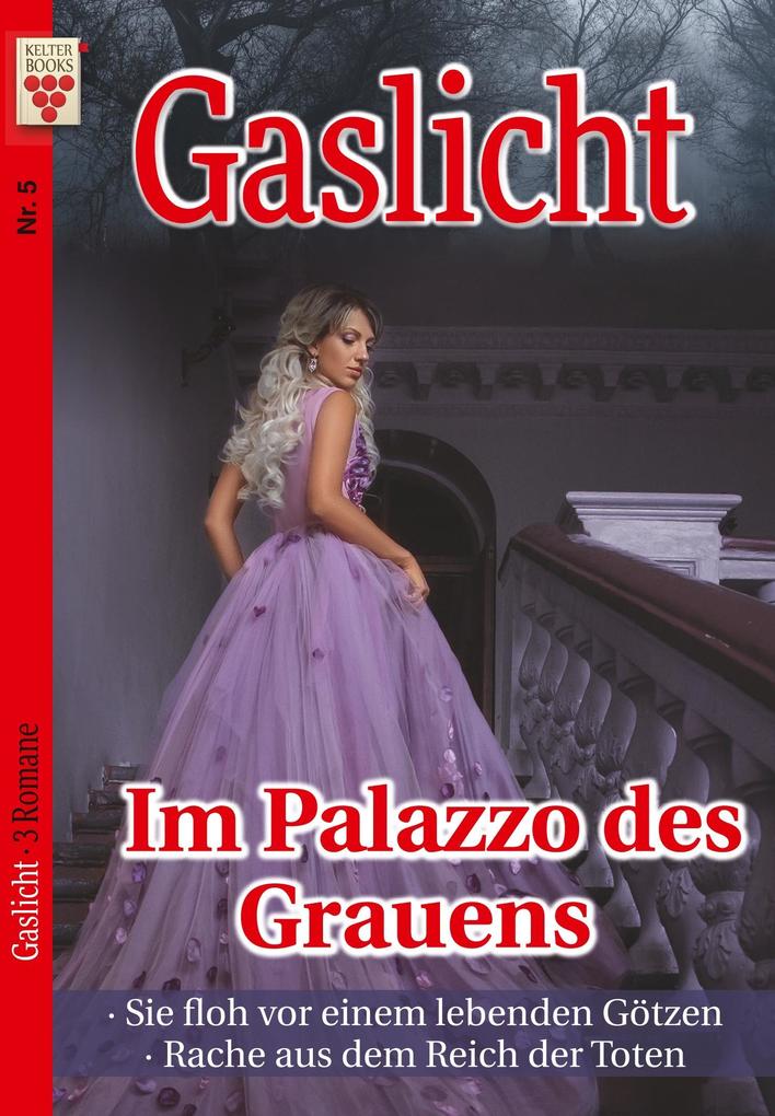 Image of Gaslicht Nr. 5: Im Palazzo des Grauens / Sie floh vor einem lebenden Götzen / Rache aus dem Reich der Toten