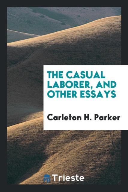 The casual laborer and other essays