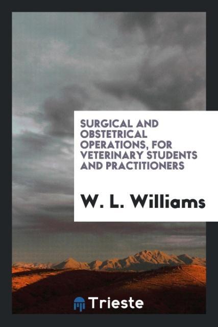 Surgical and obstetrical operations for veterinary students and practitioners