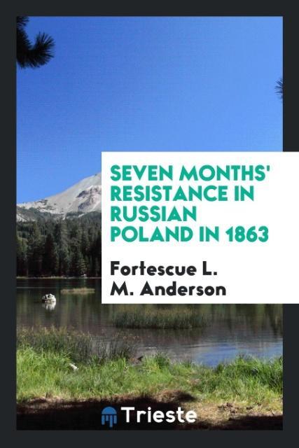 Seven months' resistance in Russian Poland in 1863