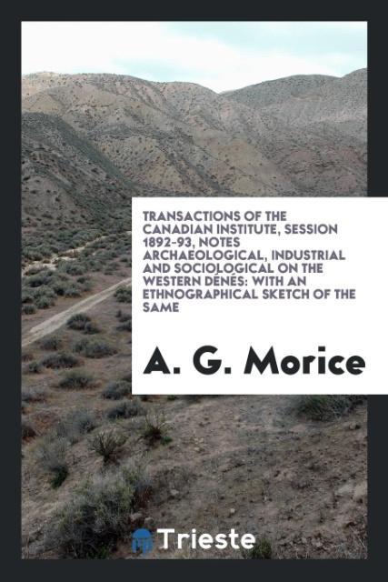 Transactions of the Canadian Institute session 1892-93 Notes archaeological industrial and sociological on the Western Dénés