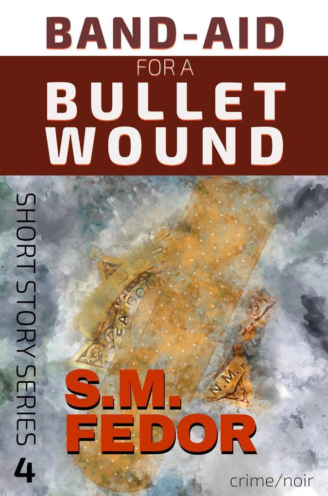 Band-Aid for a Bullet Wound (Short Story Series #4)