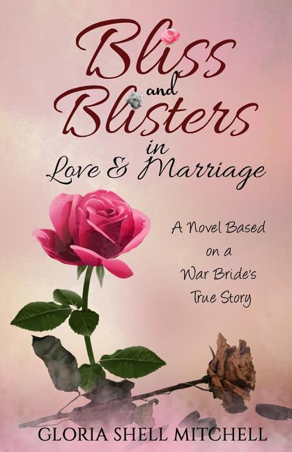 Bliss and Blisters in Love & Marriage: A Novel Based on a War Bride‘s True Story