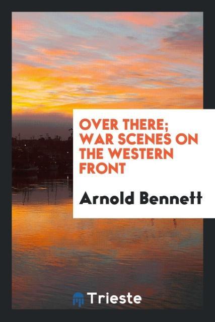 Over there; war scenes on the western front
