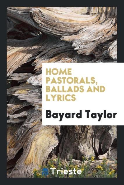 Home pastorals ballads and lyrics
