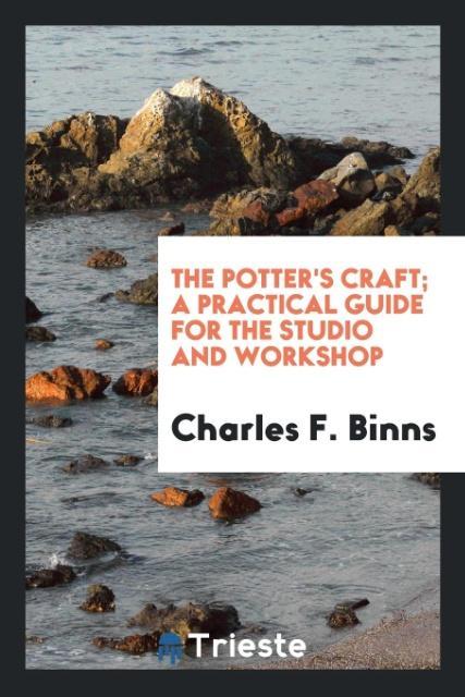 The potter‘s craft; a practical guide for the studio and workshop