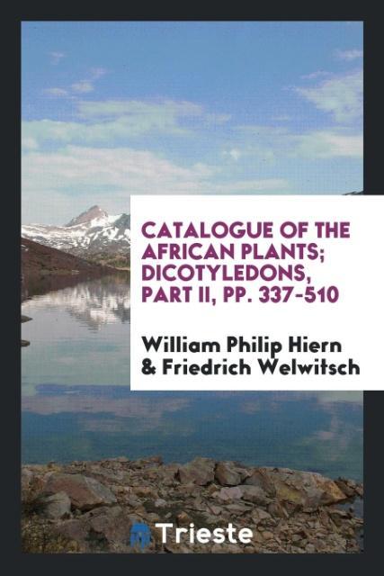 Catalogue of the African plants; Dicotyledons Part II pp. 337-510